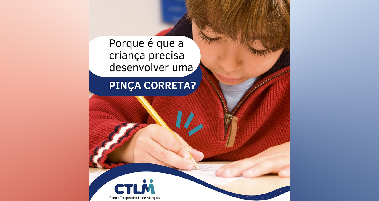 Porque é que a criança precisa de desenvolver uma pinça correta?